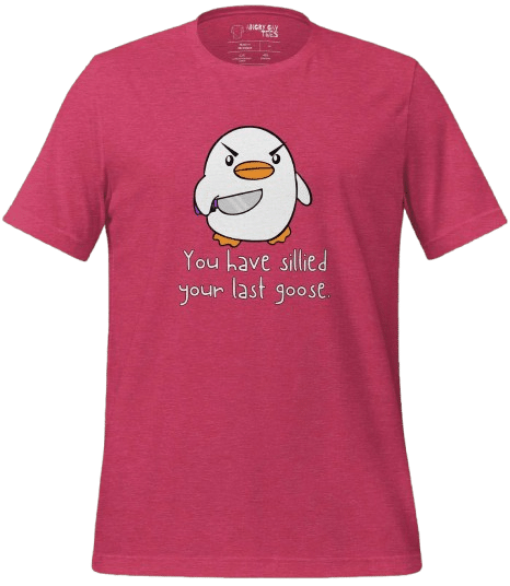 A red T-shirt with an illustration of an angry penguin holding a knife and the text "You have sillied your last goose.