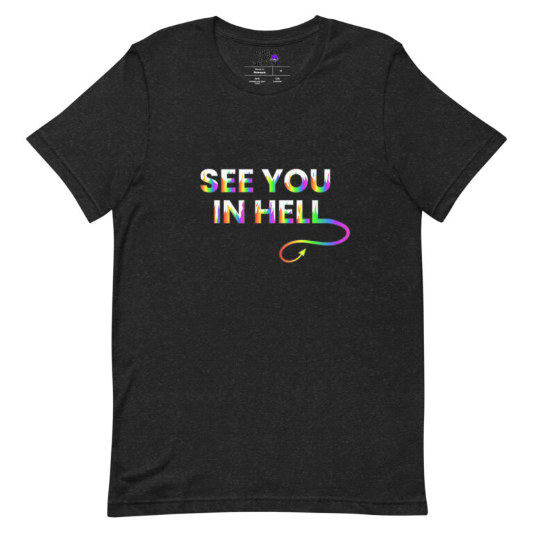 The See You In Hell t-shirt is black with "SEE YOU IN HELL" in rainbow colors and a small devil tail below "HELL.