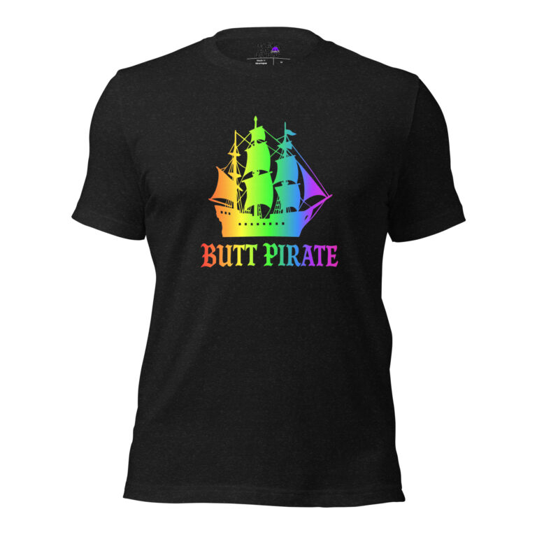 The Butt Pirate black t-shirt features a vibrant rainbow ship graphic above the words "BUTT PIRATE" in matching rainbow-gradient letters.