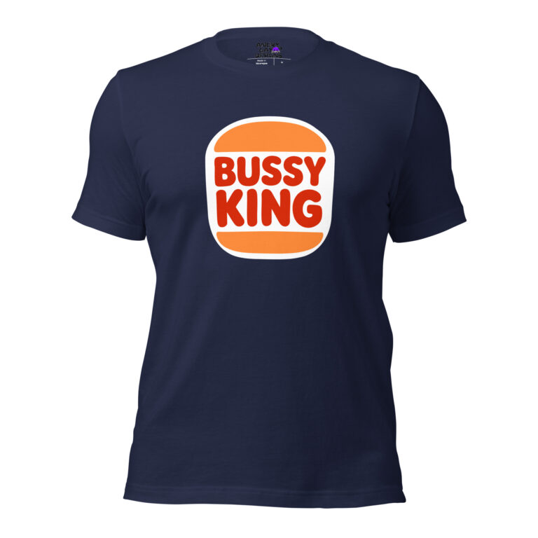 The Bussy King T-shirt is navy blue and features a logo inspired by the Burger King emblem, with "Bussy King" in bold red letters inside an orange and white graphic design.