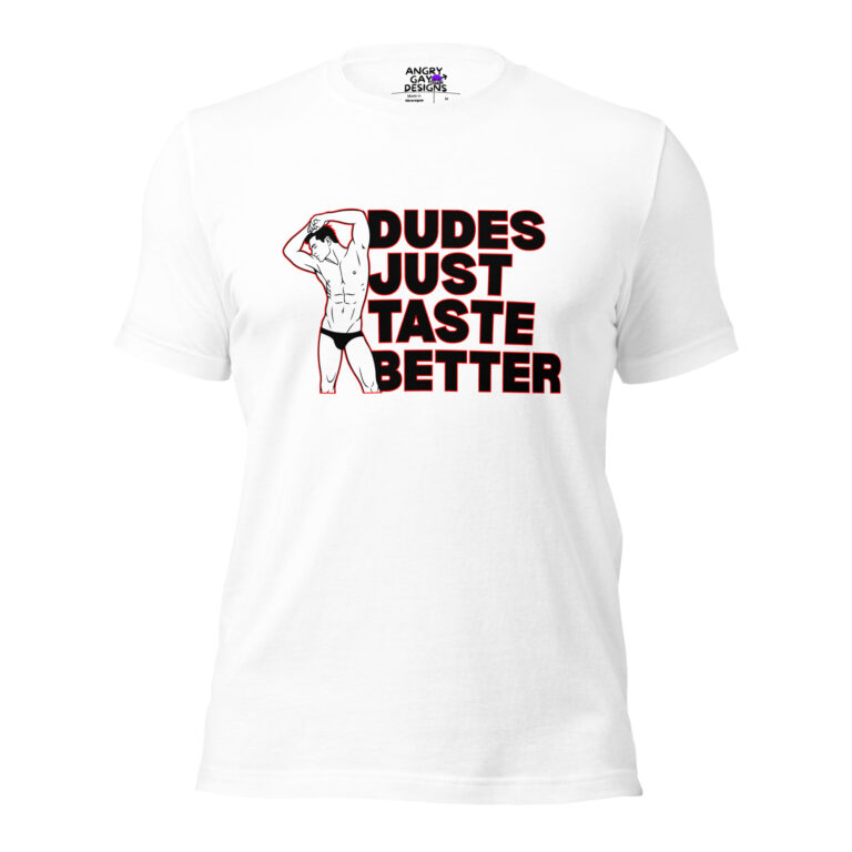 The “Dudes Just Taste Better” white T-shirt features a bold black and red slogan next to an illustration of a man in underwear.