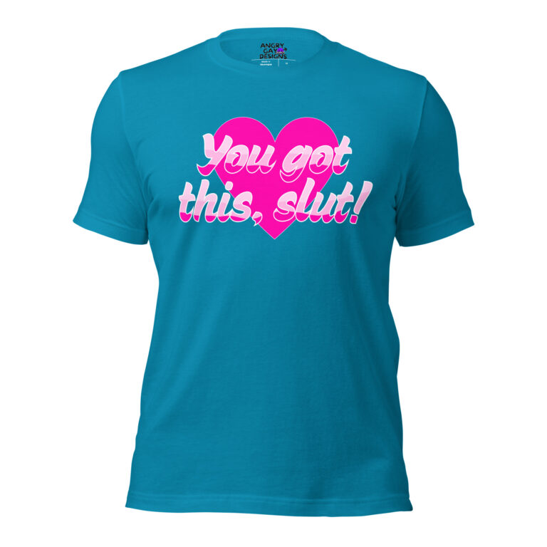 The "You Got This, Slut" blue T-shirt has a pink heart graphic and bold white-pink text on the front.