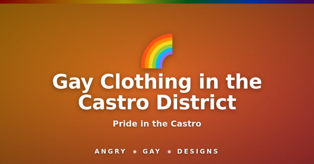 Gay clothing in The Castro District by Angry Gay Designs
